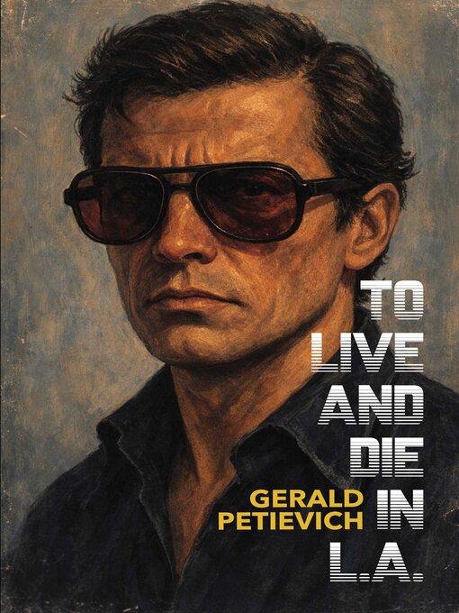 Title details for To Live and Die in L.A. by Gerald   Petievich - Available